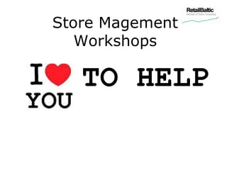 Store Magement
   Workshops

   TO HELP
 