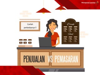 PENJUALAN VS PEMASARAN
 