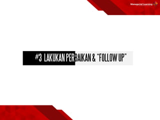 #3 LAKUKANPERBAIKAN&“FOLLOWUP”
 