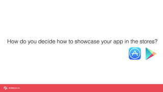 How do you decide how to showcase your app in the stores?
 