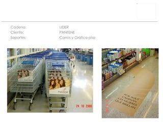 Cadena: LIDER Cliente:  PANTENE Soportes: Carros y Gráfica piso 