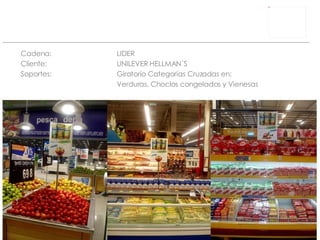 Cadena: LIDER Cliente:  UNILEVER  HELLMAN´S Soportes: Giratorio Categorías Cruzadas en: Verduras, Choclos congelados y Vienesas 