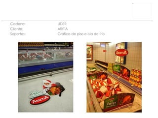 Cadena: LIDER Cliente:  ARITIA Soportes: Gráfica de piso  e Isla de frío 