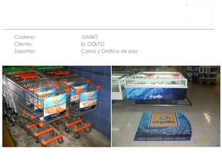 Cadena: JUMBO Cliente:  EL GOLFO Soportes: Carros y Gráfica de piso 