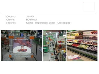Cadena: JUMBO Cliente: HORTIFRUT Soportes: Carros – Dispensador bolsas – Gráfica piso 