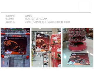 Cadena: JUMBO Cliente:  IDEAL PAN DE PASCUA Soportes: Carros – Gráfica piso – Dispensador de bolsas  