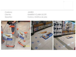 Cadena: JUMBO Cliente:  KIMBERLY-CLARK SCOTT Soportes: Carros y Gráfica de piso 
