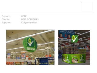 Cadena: LIDER Cliente:  NESTLE CEREALES Soportes: Colgante e Isla 