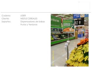 Cadena: LIDER Cliente:  NESTLE CEREALES Soportes: Dispensadores de bolsas  Frutas y Verduras 