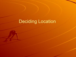 Deciding Location

 