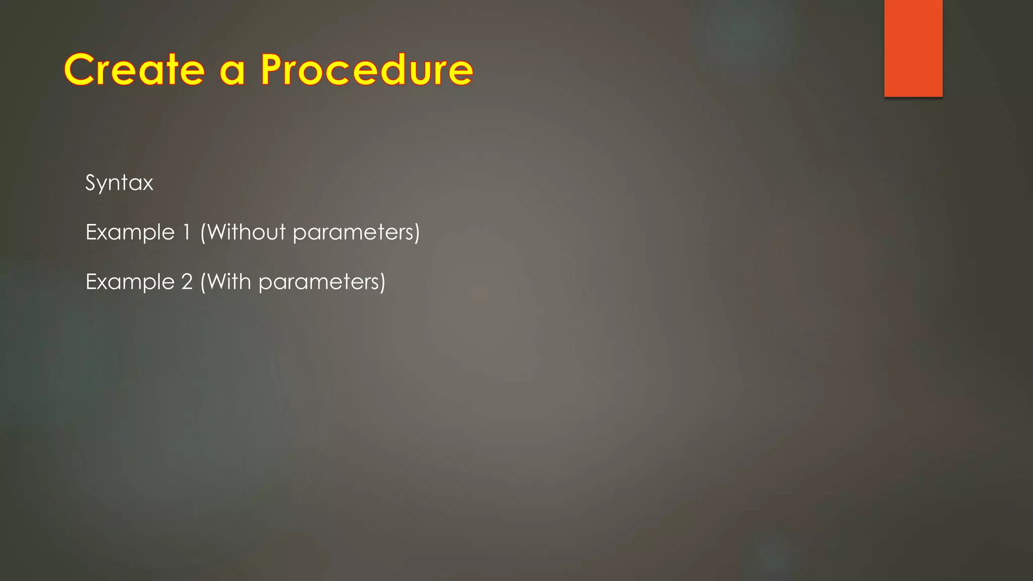 Syntax
Example 1 (Without parameters)
Example 2 (With parameters)
 