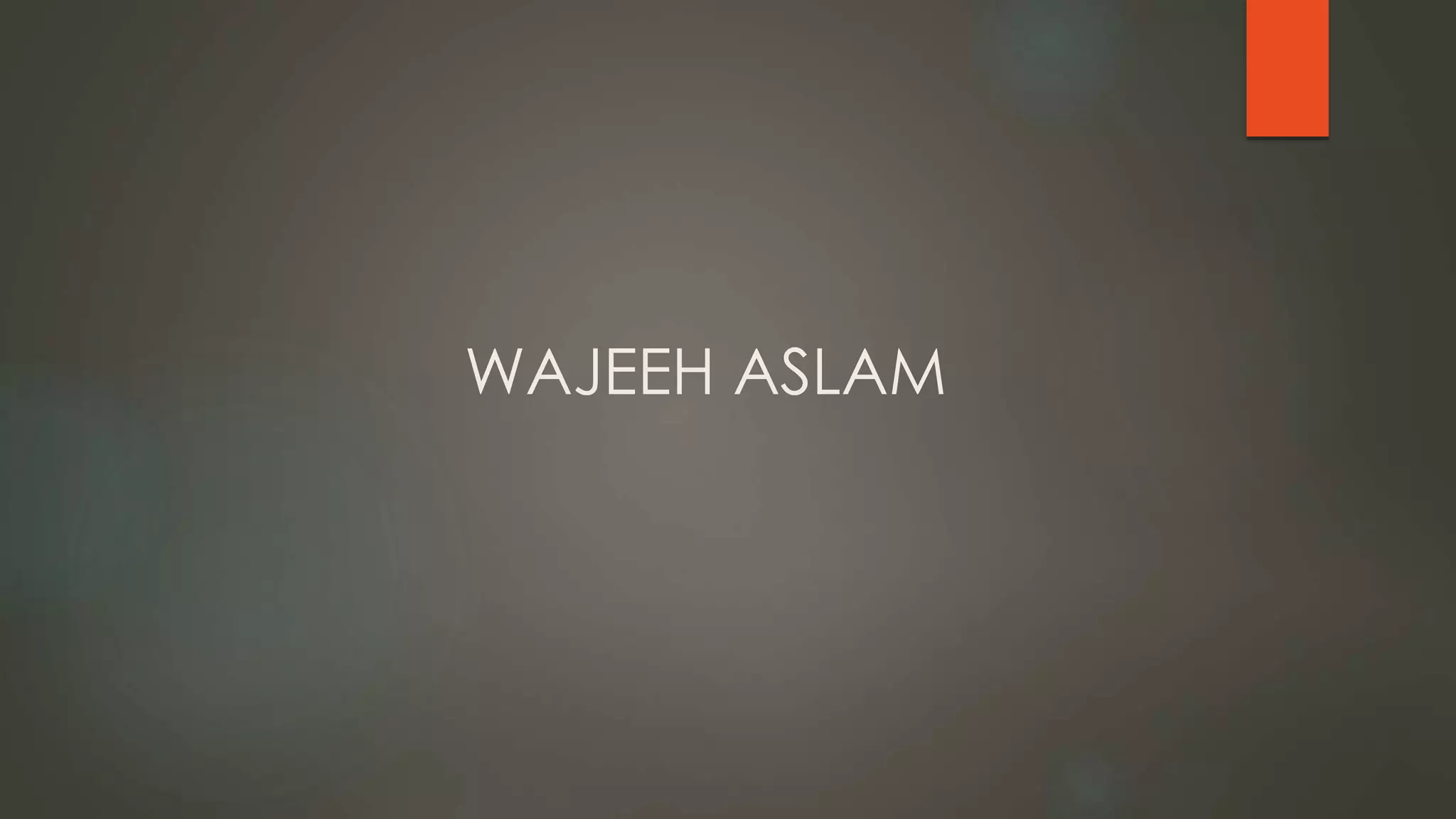 WAJEEH ASLAM
 