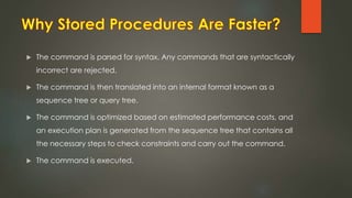  The command is parsed for syntax. Any commands that are syntactically
incorrect are rejected.
 The command is then translated into an internal format known as a
sequence tree or query tree.
 The command is optimized based on estimated performance costs, and
an execution plan is generated from the sequence tree that contains all
the necessary steps to check constraints and carry out the command.
 The command is executed.
 