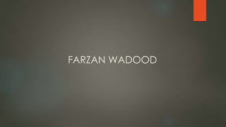 FARZAN WADOOD
 