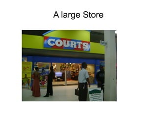 A large Store
 
