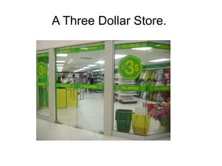 A Three Dollar Store.
 