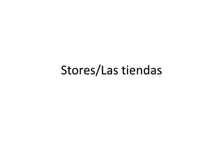 Stores/Las tiendas 