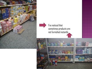 I’ve noticed that
sometimes products are
not furnished instantly
 