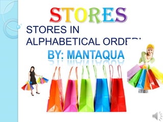 STORES

STORES IN
ALPHABETICAL ORDER!

 