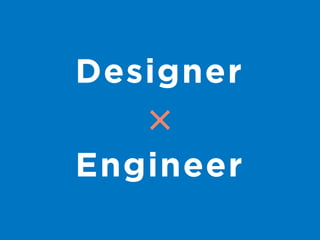 Designer 
Engineer 
 