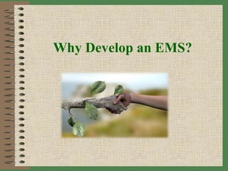 Why Develop an EMS?
 