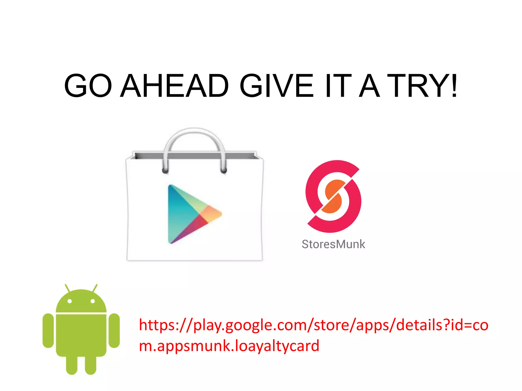 GO AHEAD GIVE IT A TRY!
https://play.google.com/store/apps/details?id=co
m.appsmunk.loayaltycard