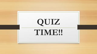 QUIZ
TIME!!
 