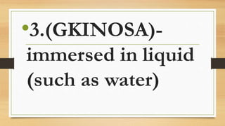 •3.(GKINOSA)-
immersed in liquid
(such as water)
 