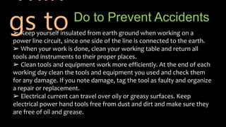 Do to Prevent Accidents
➢ Keep yourself insulated from earth ground when working on a
power line circuit, since one side o...