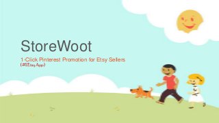 StoreWoot
1-Click Pinterest Promotion for Etsy Sellers
(#1 Etsy App)

 