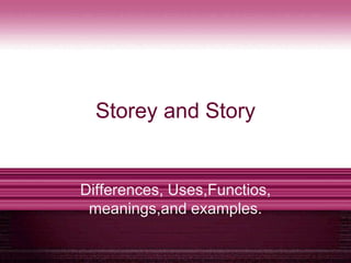 Storey and Story Differences, Uses,Functios, meanings,and examples. 