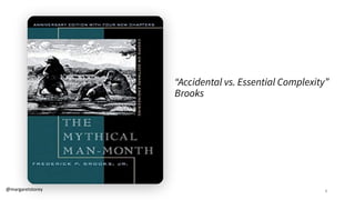 8
“Accidental vs. Essential Complexity”
Brooks
@margaretstorey
 