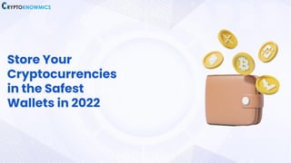 Store Your
Cryptocurrencies
in the Safest
Wallets in 2022
 