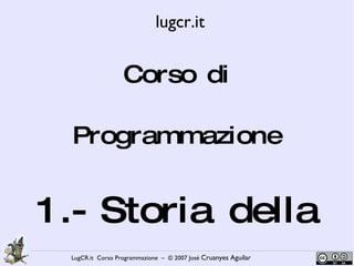 Corso di Programmazione 1.- Storia della Programmazione lugcr.it 