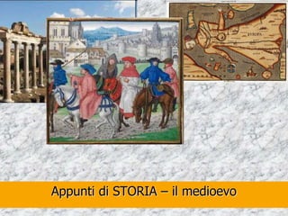 Appunti di STORIA – il medioevo
 