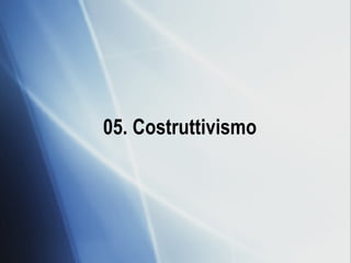 05. Costruttivismo 