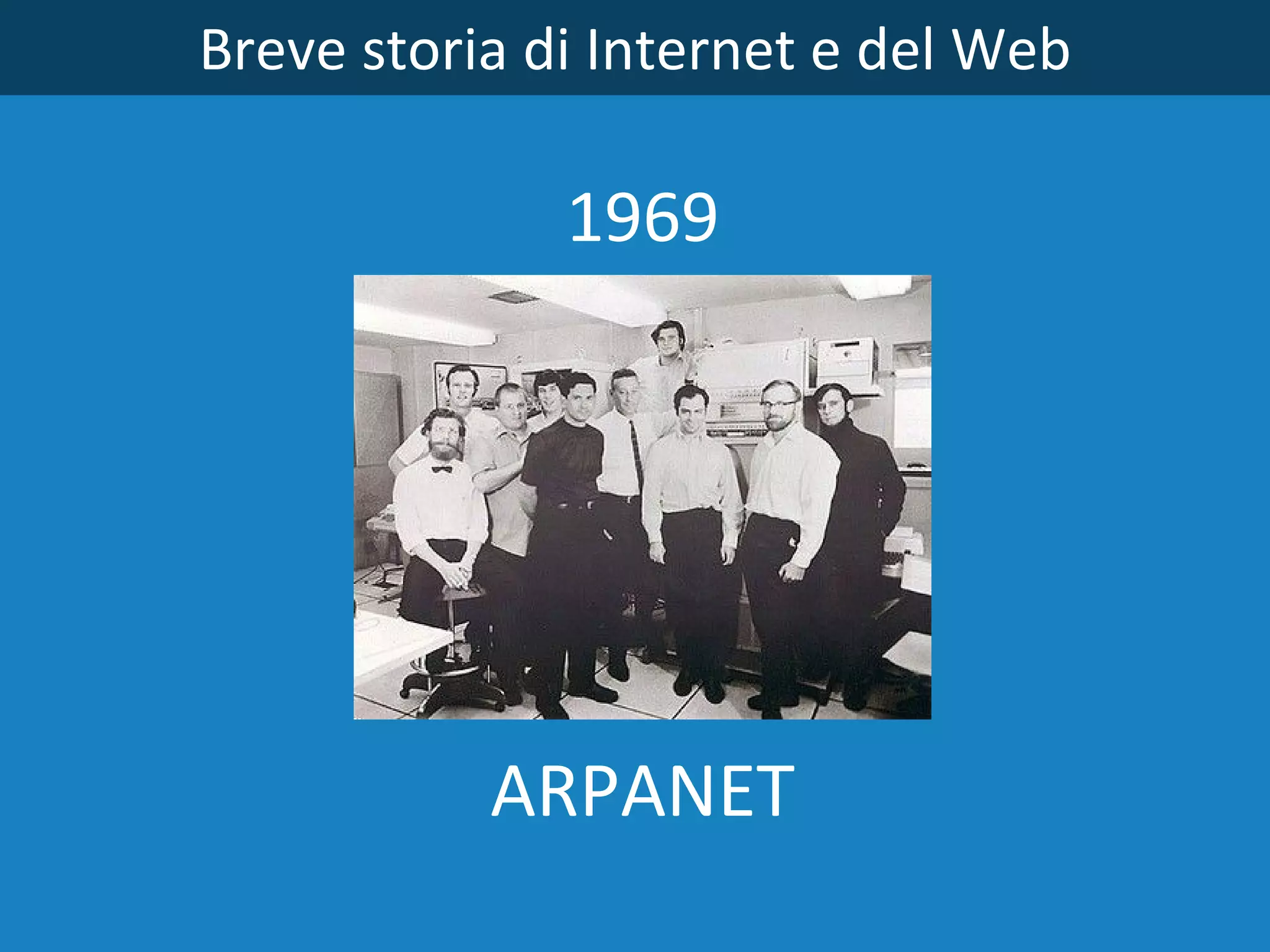 Breve storia di Internet e del Web 1969 ARPANET 