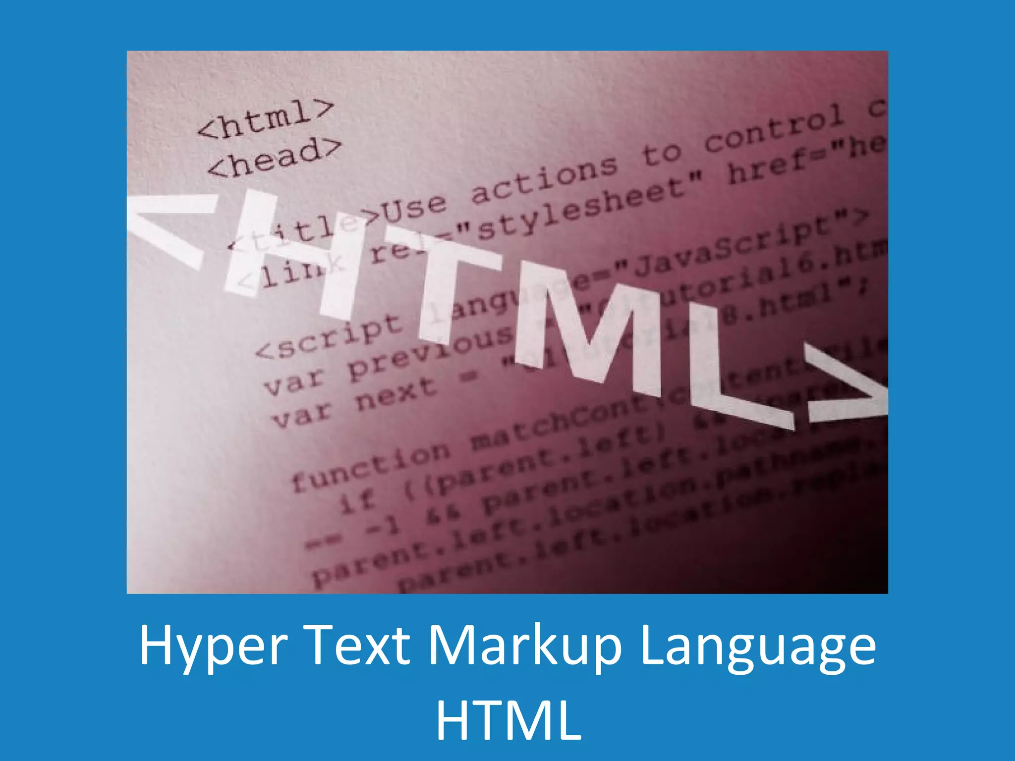 Hyper Text Markup Language HTML 