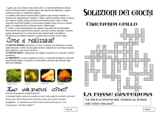 B
Il giallo, poi, era lo stesso colore dello zolfo: un minerale abbinato al diavolo.
Anche nel Rinascimento, periodo storico nato alla fine del Medioevo, il giallo
continua ad avere un significato negativo.
Lo vediamo nelle pitture rinascimentali: il giallo è quasi sempre assente. Lo
troviamo per rappresentare i traditori e i felloni: persone perfide e sleali. In epoca
più moderna il giallo, parola che deriva dal francese antico “Jaine” è stato
associato anche alla malattia: di una persona malata si dice che ha un colorito
giallo. La malattia del tifo è chiamata anche: “febbre gialla”.
È, inoltre, il colore della gelosia (mai regalare rose gialle alla tua fidanzata!).
Solo alla fine del diciannovesimo secolo, comincia a essere riabilitato. Si pensa
questo cambiamento lo si deva anche alla scoperta della luce elettrica.
Pensiamo poi ai bellissimi girasoli e ai gialli campi di grano di Van Gogh…
Gli ANTICHI ROMANI utilizzavano un fiore, il cartamo, per realizzare un colore
giallo/aranciato, mentre i tessuti gialli venivano realizzati con una tintura ricavata
dallo zafferano o dal crocus (un fiore).
Gli ANTICHI EGIZI lo realizzavano con argille e orpimento (un minerale: il solfuro
d’arsenico).
Nel MEDIOEVO: si usava la guada (o erzica), un colorante estratto da varie parti
della Reseda luteola, una pianta con fiore giallo, colorante già utilizzato dagli
ANTICHI ROMANI.
Esistono 40 gradazioni di giallo diverse?
In zoologia il giallo, specie se associato al nero, indica agli altri animali il pericolo?
Vespe, api e altri animali marini di questo colore sono tossici o hanno il
pungiglione. In napoletano per dire di avere avuto molta paura, si usa
l’espressione: “Ho fatto il giallo”?
Pag. 04 Pag.25
M T P
A U A
S I M P S O N S
S A R T
L L A
P O M P E L M O
F M U O I
I E L L N
G U A N T I D A C U C I N A P
I M R I Z D A C
C A R A M B O L A N I A G A
A A D P O S T E I T A L I A N E
F S A E M S E I A
O O S P I C N A R L
R L A E L O N I I
M I E L E R R E I N M
A U T O S E M A F O R O
G N A N A N A S I N
G A E T P N A P E
I E E I
O L R O
L B A N A N A
E S
“La vita è un enorme tela: rovescia su di essa
tutti i colori che puoi!”.
 