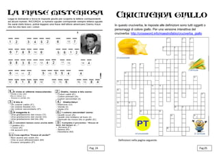IL CRUCINTARASI
Pag. 24
.
In questo cruciverba, le risposte alle definizioni sono tutti oggetti o
personaggi di colore giallo. Per una versione interattiva del
cruciverba: http://crossword.info/maestrofabio/cruciverba_giallo
Pag.05
Definizioni nella pagina seguente.
13 orizzontale
14 orizzontale
1 verticale
21 verticale
 