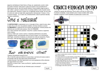 E’ un
dapprima nell’abbazia di Saint Denis a Parigi, poi, rapidamente, anche in altre.
Da questo momento i tintori fanno a gara per scoprire nuovi procedimenti di
fabbricazione del blu. Nel XVIII secolo diventa il colore preferito degli europei in
tutti i settori: i giovani si vestono di blu e la poesia celebra il culto di questo colore
così malinconico. Diventa un colore con un significato anche morale, non per nulla
è il colore più usato nei loghi delle organizzazioni internazionali: l’Unesco, L’Onu,
L’Unione europea… È un colore che, simbolicamente, indica le persone discrete,
per bene e giudiziose.
Gli ANTICHI EGIZI lo realizzavano con un miscuglio di ferro, ossidi di rame, silicio
e calcio: Era un blu ricco ma piuttosto instabile: col tempo tendeva a scurirsi.
Nel MEDIOEVO un pigmento blu era ricavato dai lapislazzuli: minerali preziosi che
definirono poi una tinta molto precisa: il BLU OLTREMARE.
Da un altro minerale meno prezioso: l’azzurrite, si poteva ricavare un pigmento
meno costoso.
Intorno al 1500 e per i secoli a venire, si importava dall’America una pianta:
l’Indigofera tintoria, comunemente nota col nome di Indaco, la cui lavorazione
delle foglie, consentiva di ottenere un colorante blu molto più economico. Pianta,
comunque, usata già dagli Antichi Egizi e dai popoli asiatici nel 2000 a.C.
Esistono 39 gradazioni diverse di blu?
Blu è il termine usato per definire la musica blues: una forma di musica vocale e
strumentale nata dai canti degli schiavi afroamericani?
L’artista francese Yves Klein sperimentò una nuova gradazione di Blu oltremare
che oggi prende il suo nome?
Secondo un modo di dire: “avere una fifa blu”, significa prendere un grosso
spavento?
Le divise della polizia sono blu per infondere pace e sicurezza?
Inserisci le risposte alle definizioni: hanno tutte a che fare col colore nero.
A schema completato, ricopia dall’alto verso il basso le lettere delle caselle
colorate e scoprirai il nome scientifico di questa ape di colore nero.
Pag.08 Pag.21
LAPISLAZZULI
Pianta di Indigofera Tintoria Un moderno pigmento blu
1. La radice di questa pianta consente di realizzare, fra le altre cose, una caramella gommosa
nera a forma di rotella.
2. È il nome comune con cui viene indicato un grosso felino di colore nero.
3. La sostanza di cui è composta la mina della matita.
4. Il nome del ragno velenoso nella foto.
5. Piccolo insetto laborioso che vive in colonie sotto terra.
6. Il liquido contenuto nella penna che usi per scrivere.
7. Sono il frutto dell’albero dell’ulivo.
8. Batman ne ha uno come stemma al centro del petto.
9. Personaggio di Star Wars (vedi foto)
Definizione 4
 