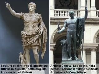 Scultura celebrativa dell’Imperatore Ottaviano Augusto,  detto Augusto Loricato, Musei Vaticani Antonio Canova, Napoleone, nella personificazione di "Marte pacificatore".   Accademia Di Brera Milano 