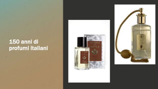 150 anni di
profumi italiani
 