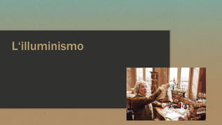 L‘illuminismo
 