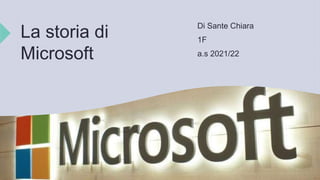 La storia di
Microsoft
Di Sante Chiara
1F
a.s 2021/22
 