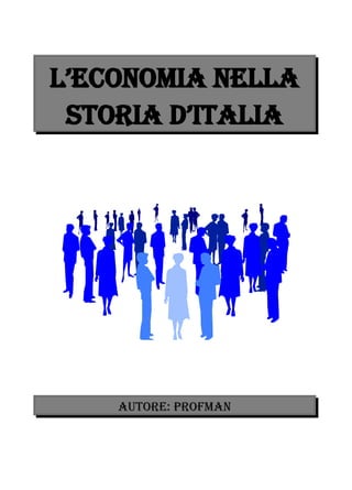l’economia nella
 storia d’Italia




    Autore: ProfMan
 
