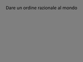 Dare un ordine razionale al mondo
 