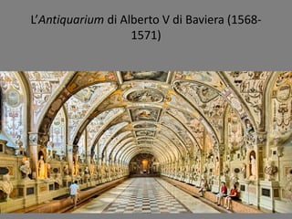 L’Antiquarium di Alberto V di Baviera (1568-
1571)
 