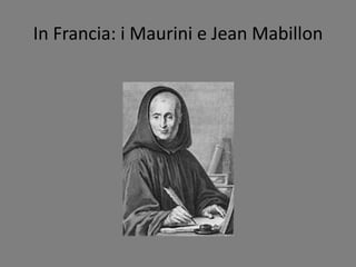 In Francia: i Maurini e Jean Mabillon
 