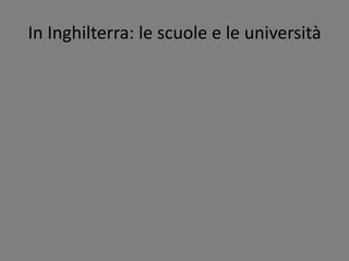 In Inghilterra: le scuole e le università
 